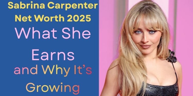 Sabrina Carpenter Net Worth 2025