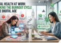 Mental Health at Work: Breaking the Burnout Cycle in the Digital Age