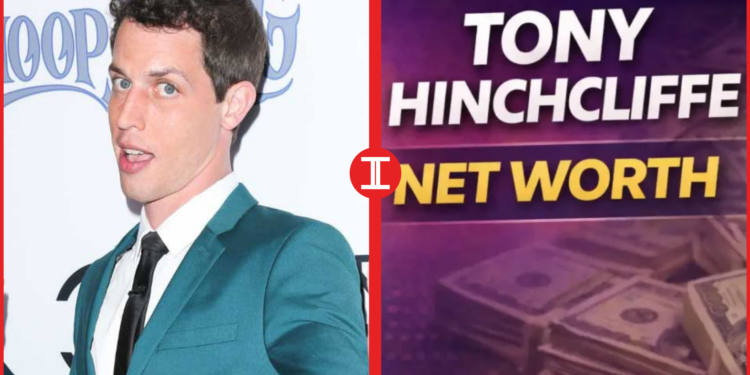 tony hinchcliffe net worth