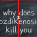 why does ozdikenosis kill you
