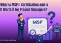 What is MSP® Certification and Is It Worth it for Project Managers?