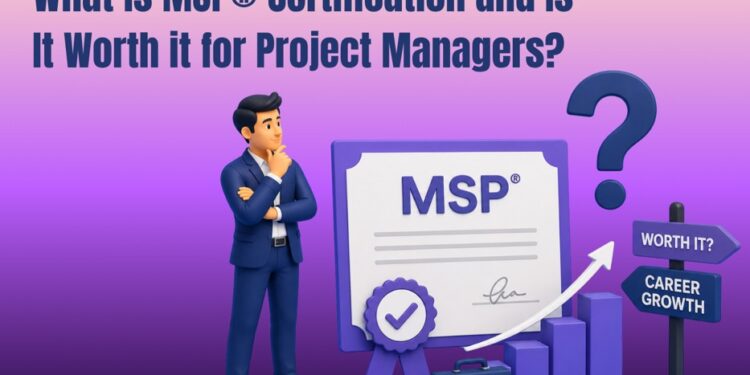 What is MSP® Certification and Is It Worth it for Project Managers?