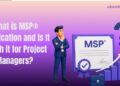 What is MSP® Certification and Is It Worth it for Project Managers?